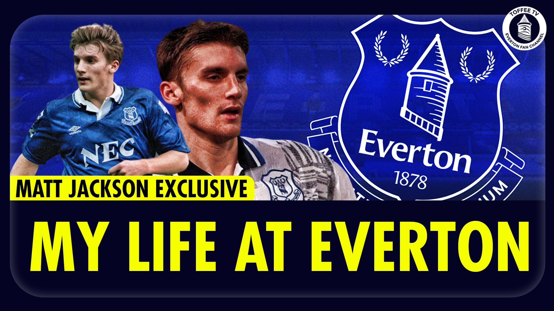 Featured image for “VIDEO: My Life At Everton | Matt Jackson”