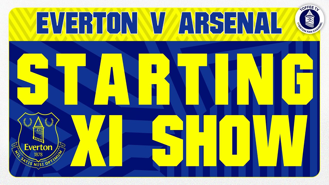 Featured image for “Everton V Arsenal | Starting XI Show”