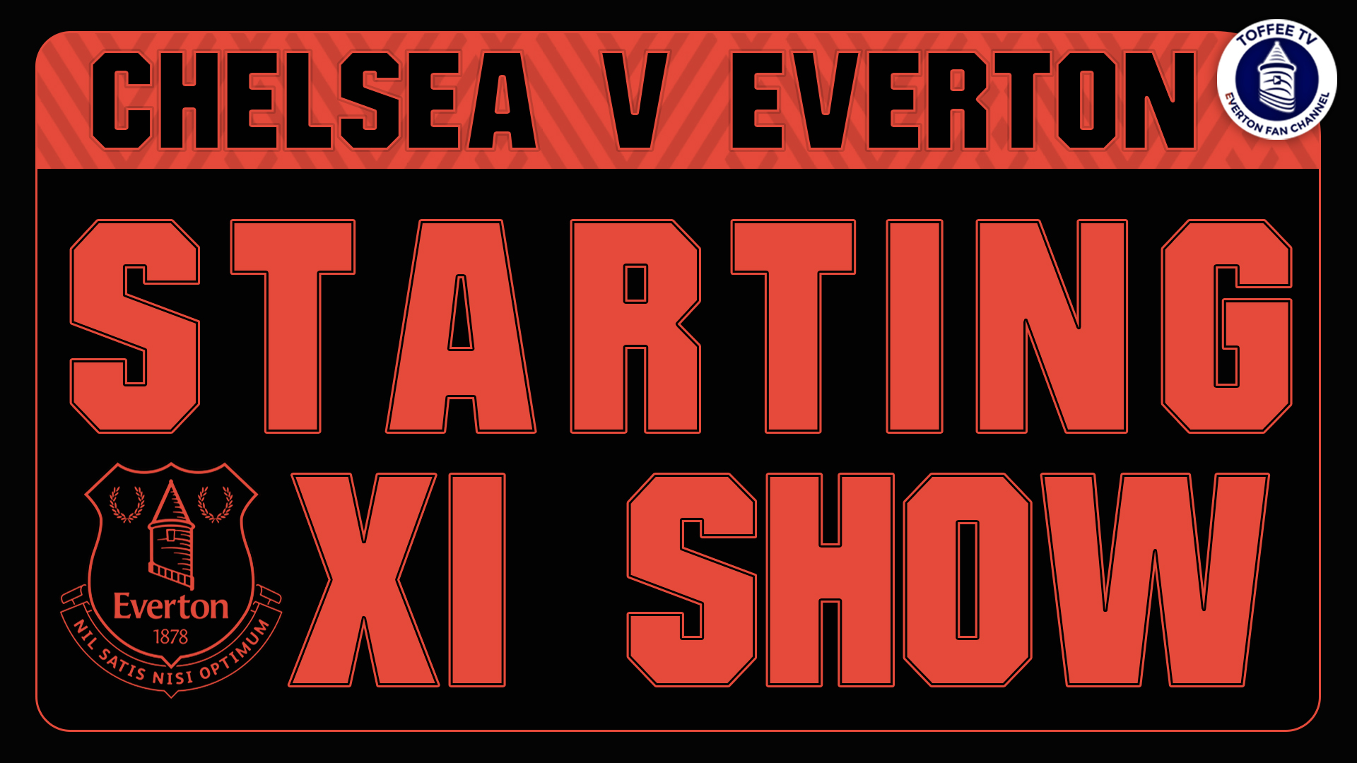 Featured image for “Chelsea V Everton | Starting XI Show”