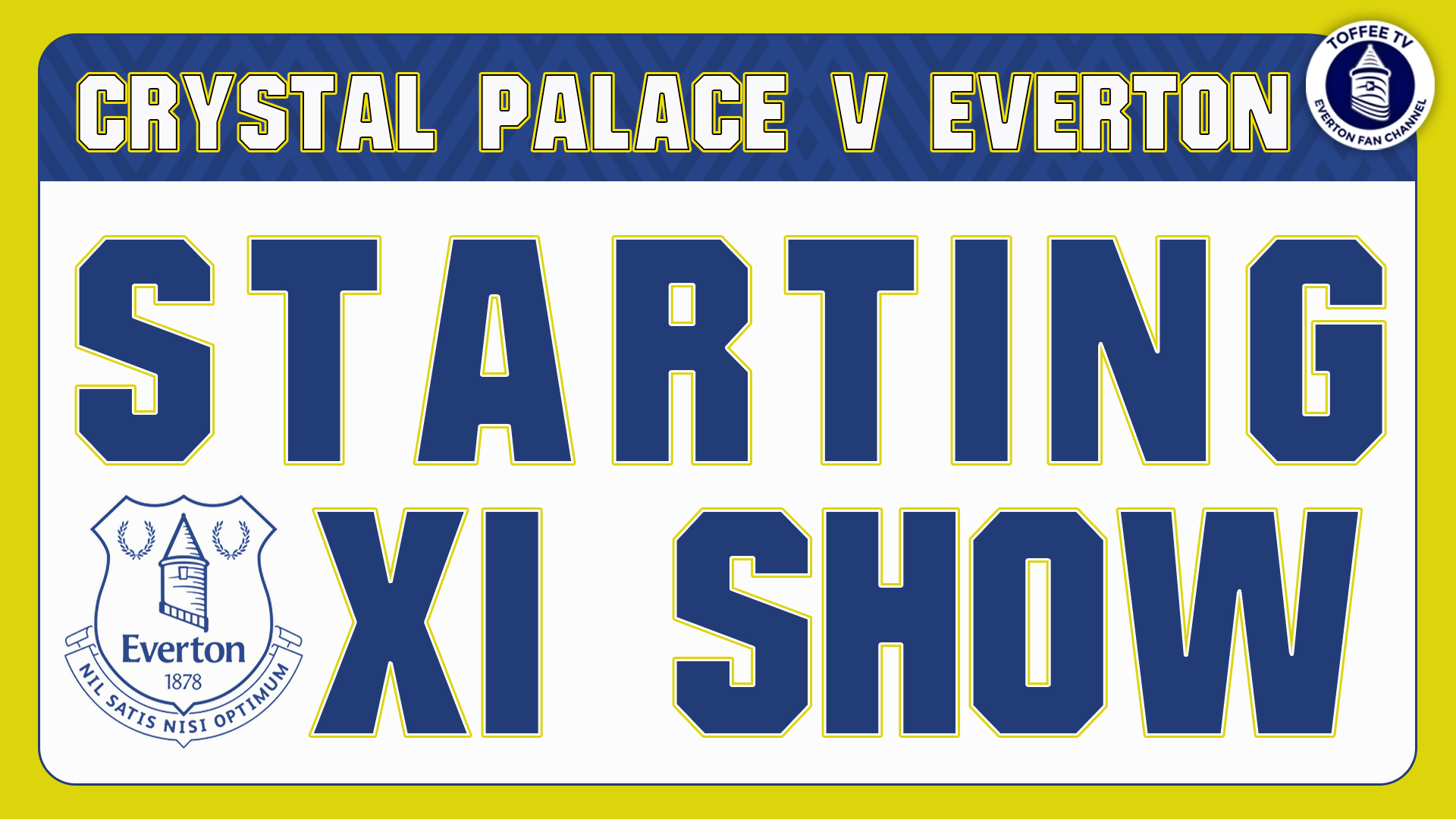 Featured image for “Crystal Palace V Everton | Starting XI Show”