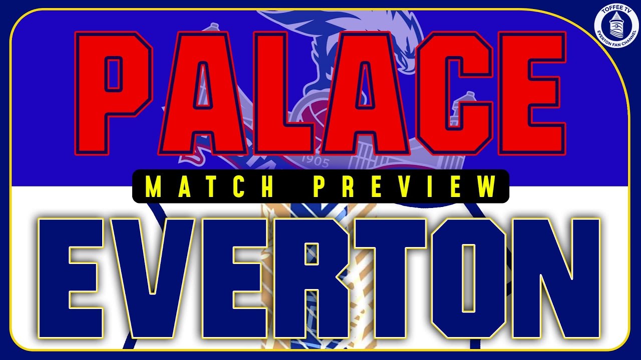 Featured image for “Crystal Palace V Everton | Match Preview”