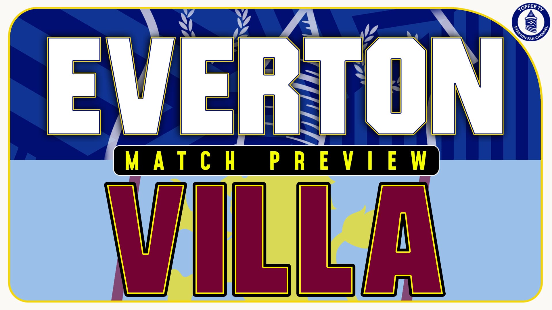Featured image for “Everton V Aston Villa | Match Preview”