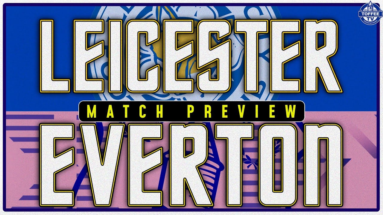Featured image for “VIDEO: Leicester City V Everton | Match Preview”