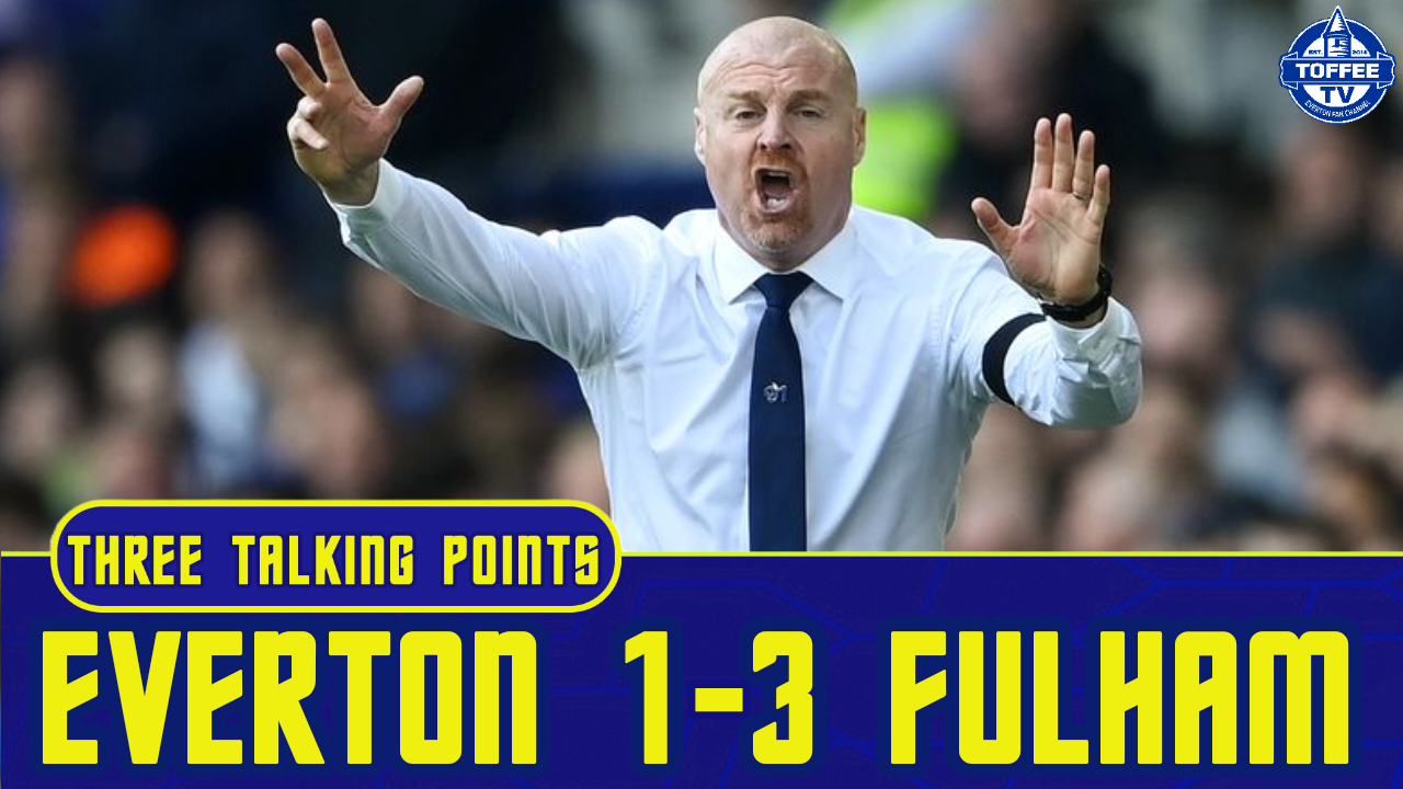 Featured image for “VIDEO: Everton 1-3 Fulham | Sean Dyche Got It Totally Wrong | 3 Talking Points”