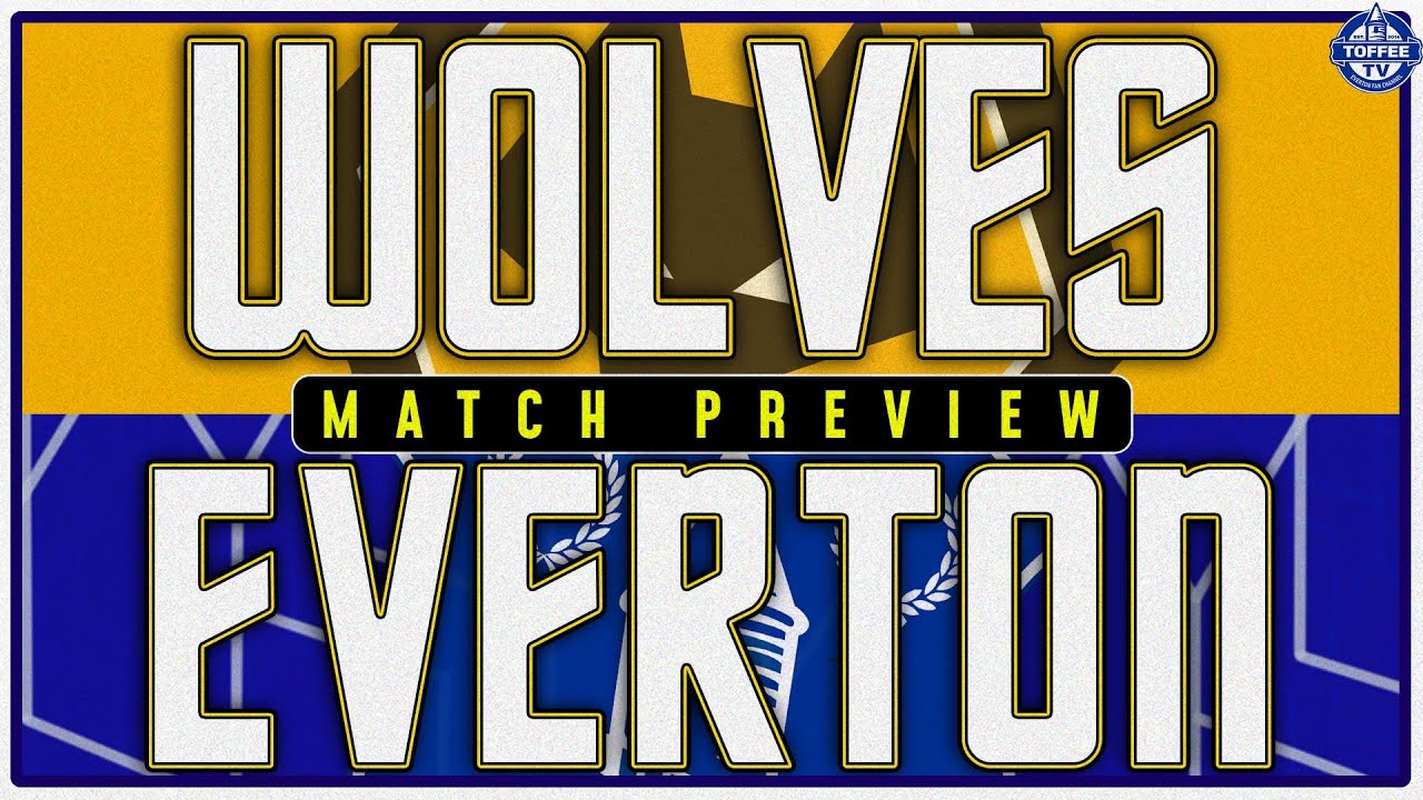 Featured image for “VIDEO: Wolverhampton Wanderers V Everton | Match Preview”