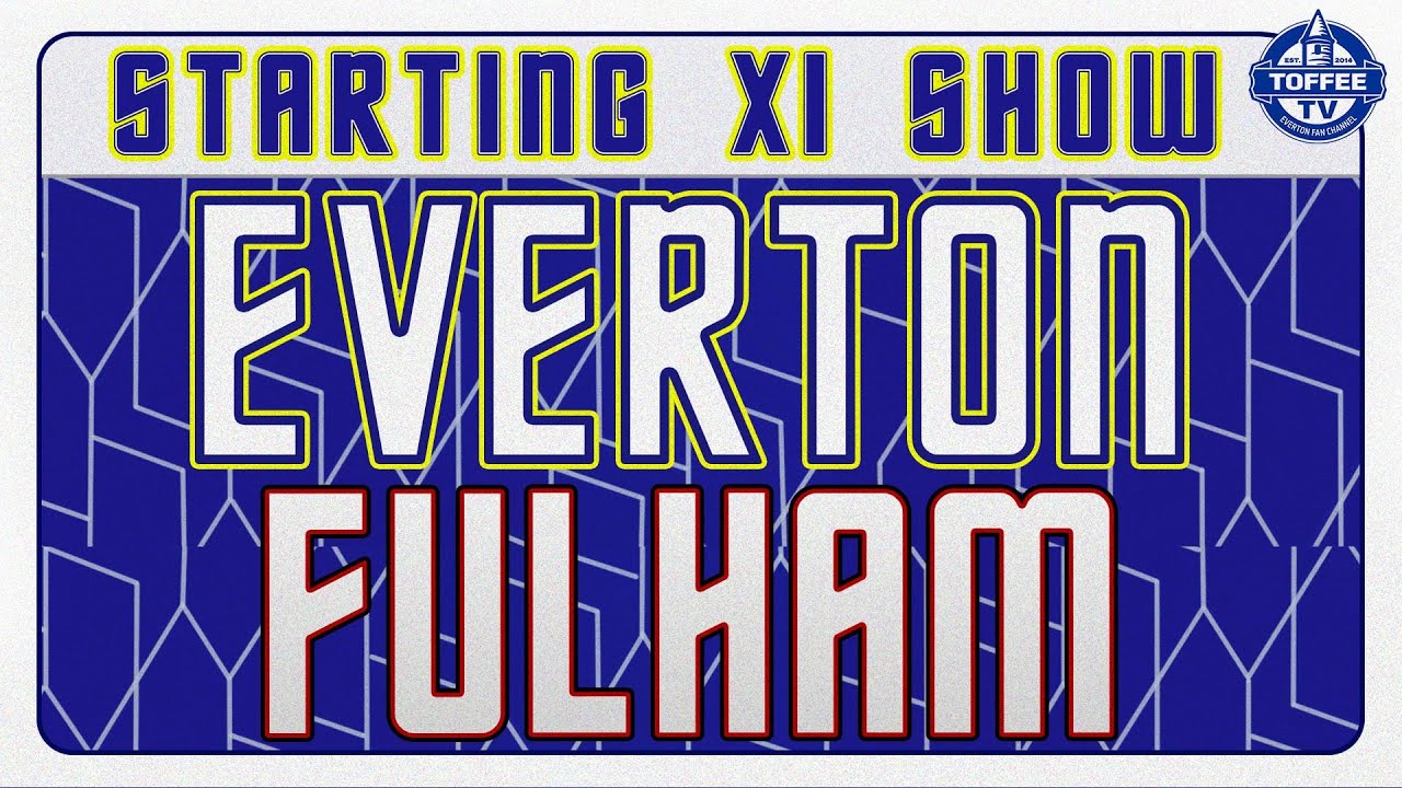 Featured image for “VIDEO: Everton V Fulham | Starting XI Show”