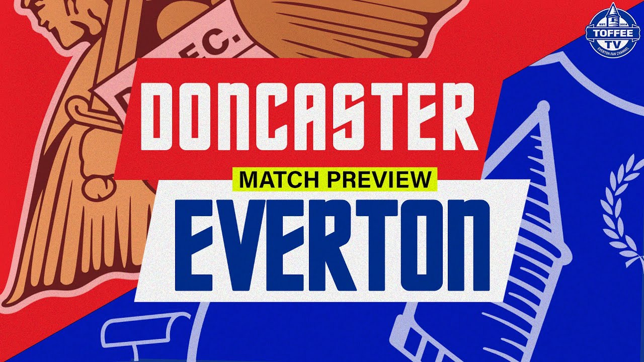 Featured image for “VIDEO: Doncaster Rovers V Everton | Carabao Cup | Match Preview”