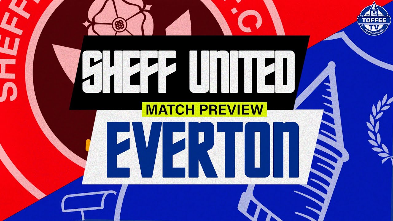Featured image for “VIDEO: Sheffield United V Everton | Match Preview”