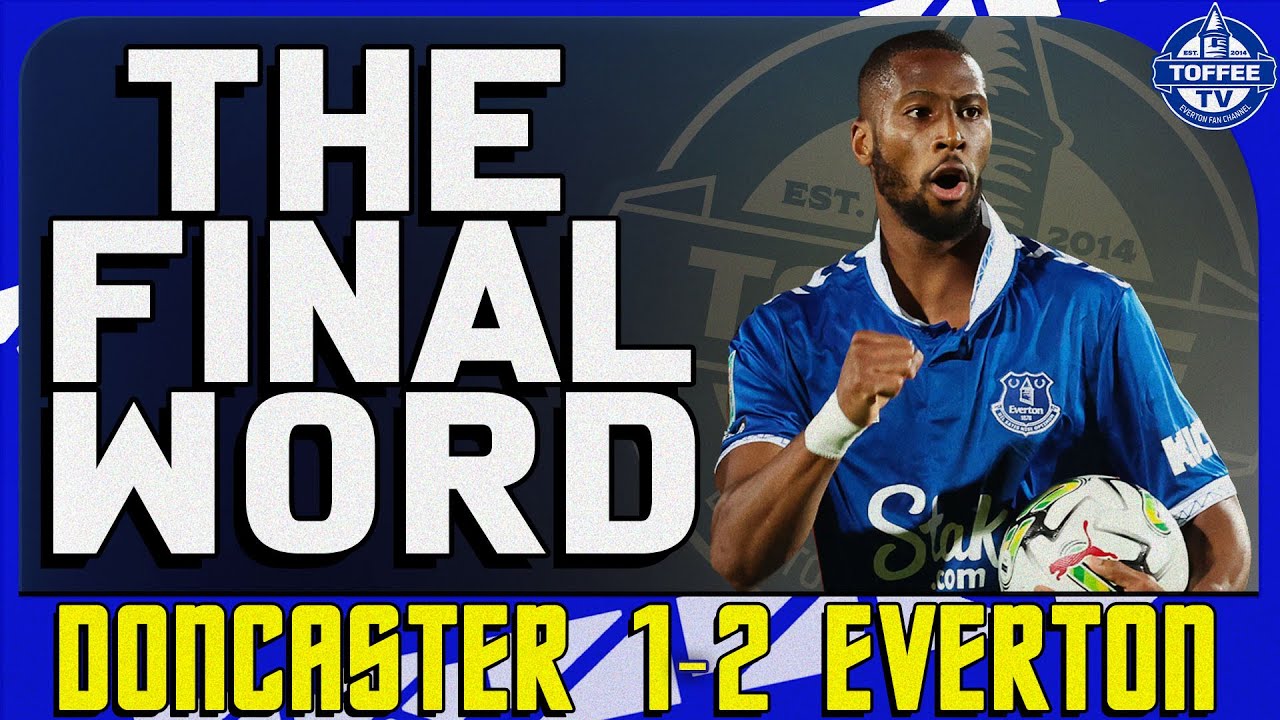 Featured image for “VIDEO: Doncaster Rovers 1-2 Everton | The Final Word”