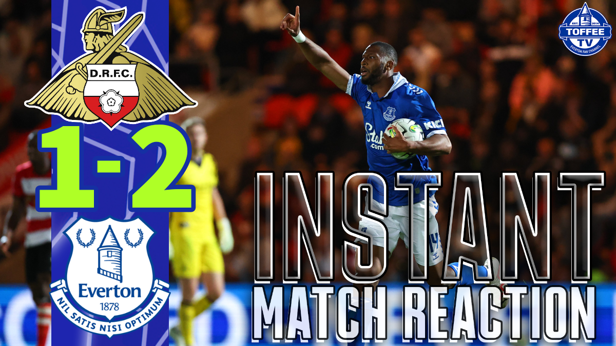 Featured image for “VIDEO: Doncaster Rovers 1-2 Everton | Instant Match Reaction”