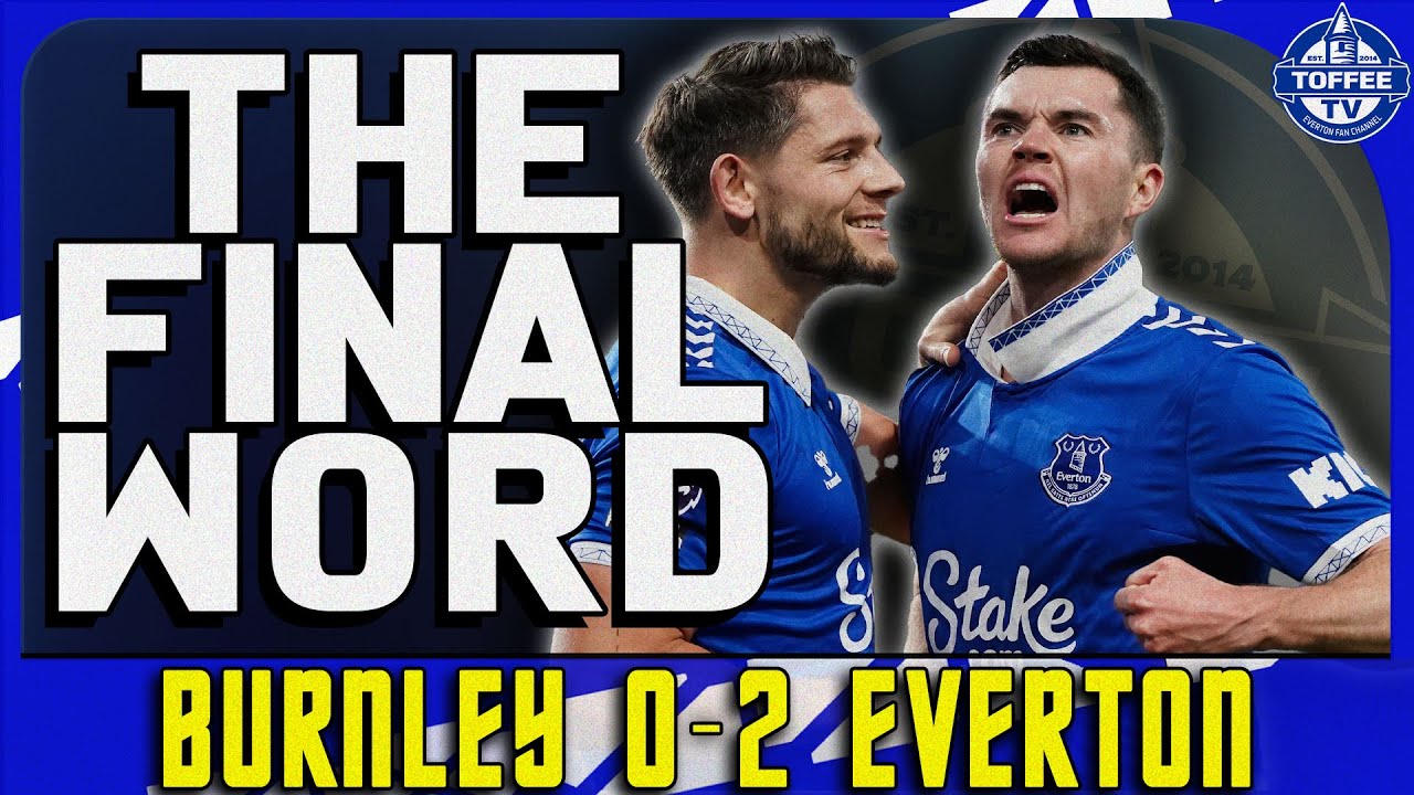 Featured image for “VIDEO: Burnley 0-2 Everton | The Final Word”