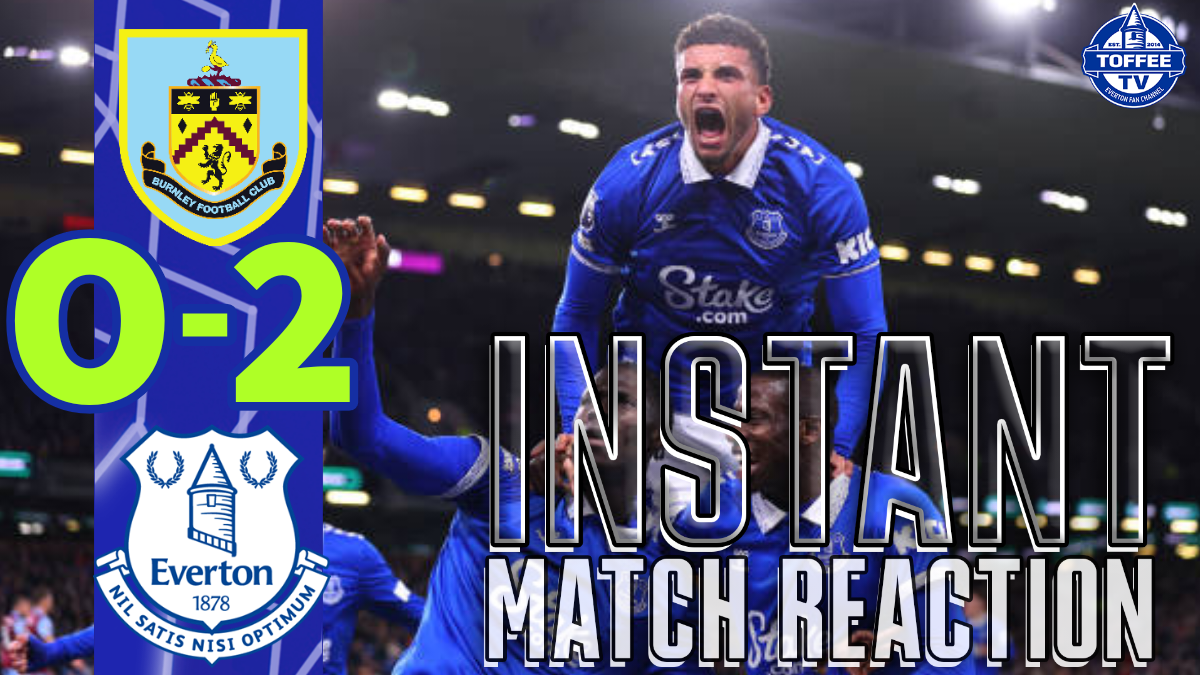 Featured image for “VIDEO: Burnley 0-2 Everton | Instant Match Reaction”