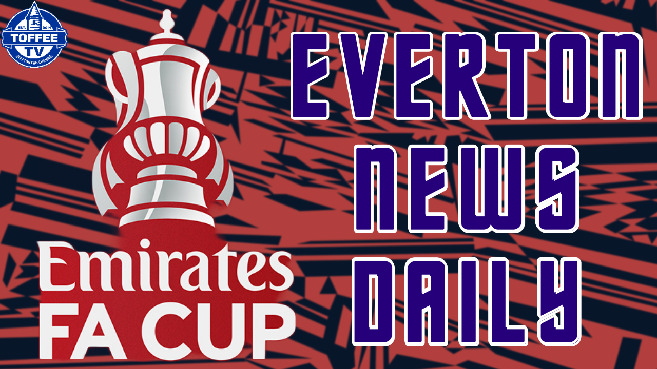 Featured image for “VIDEO: Toffees FA Cup 4th Round Potential Opponents Drawn | Everton News Daily”