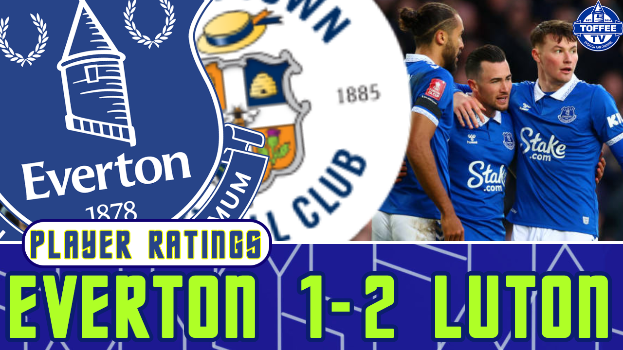 Featured image for “VIDEO: Everton 1-2 Luton Town | FA Cup | Player Ratings”